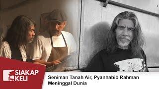 Seniman Tanah Air, Pyanhabib Rahman Meninggal Dunia