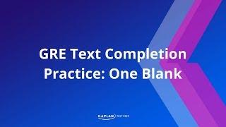 GRE Verbal: Text Completion with One Blank | Kaplan Test Prep