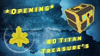 [Trove] *Opening*  40 TITAN TREASURES