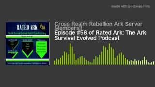 Episode #58 of Rated Ark: The Ark Survival Evolved Podcast