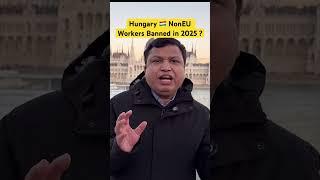 Hungary ban on non European workers in 2025, the complete truth?#hungaryvisa