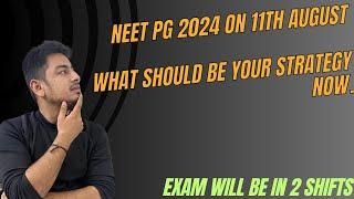 Neet-pg 2024 on 11th August || what should be your strategy now ||  Exam in 2 shifts|| #neetpg