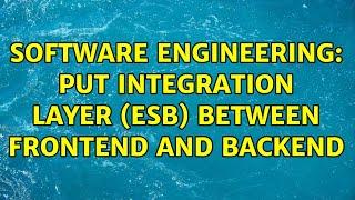 Software Engineering: Put Integration Layer (ESB) between Frontend and Backend (5 Solutions!!)