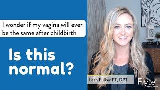 I wonder if my vagina will ever be the same after childbirth. Is this normal?