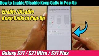 Galaxy S21/Ultra/Plus: How to Enable/Disable Keep Calls in Pop-Up