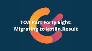 TOA: Migrating To kotlin.Result