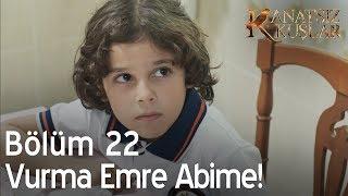 Vurma Emre abime!  - Kanatsız Kuşlar 22. Bölüm