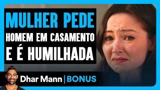 Mulher Pede Homem em Casamento e é Humilhada | Dhar Mann Studios