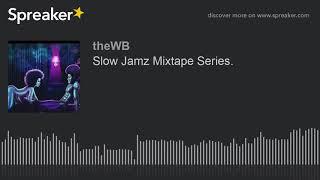 Slow Jamz Mixtape Series.