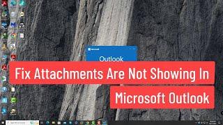 Fix Attachments Are Not Showing In Microsoft Outlook