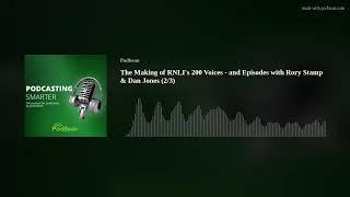 The Making of RNLI's 200 Voices - and Episodes with Rory Stamp & Dan Jones (2/3)