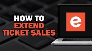 How To Extend Ticket Sales On Eventbrite (Easiest way)