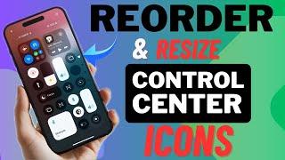 How to Reorder, Resize & Remove Control Center Buttons in iOS 18