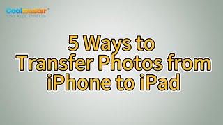 How to Transfer Photos from iPhone to iPad? [5 Effective Ways]