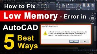 How to Fix “Low Memory” Error in AutoCAD – 5 Best Ways
