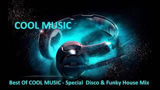 Best Of COOL MUSIC    Special  Disco & Funky House Mix