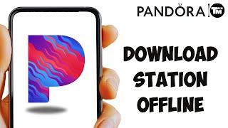 Pandora: How to Download Station !! Download Pandora Stations for Offline Listening 2024