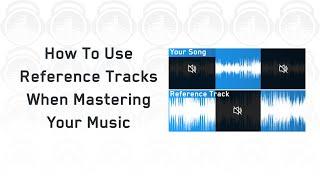 How To Use Reference Tracks When Mastering