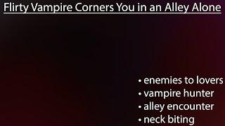 Flirty Vampire Corners You Alone in the Alley [Vampire Hunter] [Enemies to Lovers] ASMR Roleplay