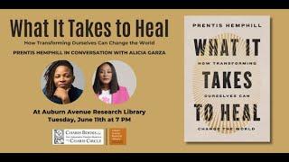 WHAT IT TAKES TO HEAL: HOW TRANSFORMING OURSELVES CAN CHANGE THE WORLD-PRENTIS HEMPHILL ALICIA GARZA