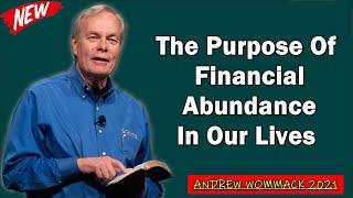  Andrew Wommack 2021  The Purpose Of Financial Abundance In Our Lives  [POWERFUL SERMON!]