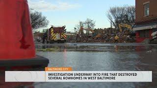 Investigation underway in fire that destroyed more than a dozen rowhomes in West Baltimore