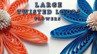 LARGE TWISTED LOOPS FLOWERS - QUILLING TUTORIAL