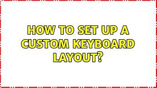 Ubuntu: How to set up a custom keyboard layout?