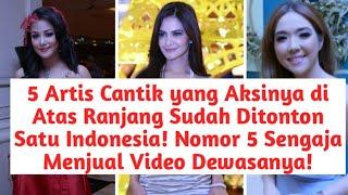 5 Artis Cantik yang Aksinya di Atas R4N-J4N6 Sudah Ditonton Satu Indonesia! No 5 Jual Video!