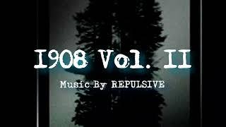 1908 Vol. II Extenteded Ver ( Music By Repulsive - Topic )