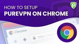 How to Setup PureVPN on Chrome