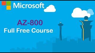 AZ- 800 Administering Windows Server Hybrid Core Infrastructure - Episode 1