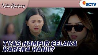 Tyas Hampir Celaka, Karena Diserempet Hani! | Naik Ranjang - Episode 26 dan 27