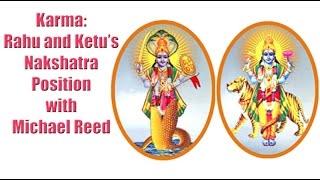 Karma: Rahu and Ketu's Nakshatra Position with Michael Reed