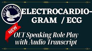 LATEST OET SPEAKING ROLE PLAY SAMPLES FOR NURSES WITH AUDIO TRANSCRIPT - ECG