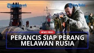 PERANCIS SIAP PERANG Melawan Rusia, Turunkan 3 Kapal Selam Nuklir ke Laut Lepas Untuk Melawan