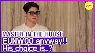 [HOT CLIPS] [MASTER IN THE HOUSE ] Was going to be EUNWOO anyway (ENG SUB)