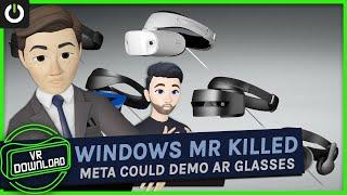 VR Download: Microsoft Kills Windows MR, Meta To Demo True AR Glasses