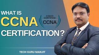 What is CCNA Certification - Detailed Information | Explained in Hindi | Tech Guru Manjit