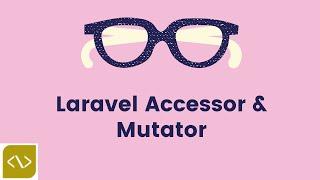 Laravel Advanced Eloquent Mutators and Accessors