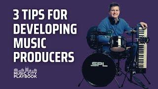 3 TIPS FOR DEVELOPING MUSIC PRODUCERS