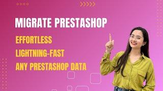 Effortlessly Migrate Any PrestaShop Data to PrestaShop Version 8