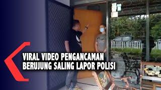 Viral Video Pengancaman Berujung Saling Lapor Polisi