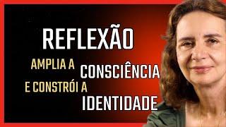 REFLEXÃO: amplia CONSCIÊNCIA e constrói IDENTIDADE - Lúcia Helena Galvão da Nova Acrópole