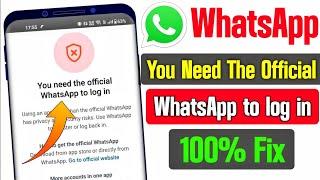 you need the official whatsapp to log in | you need the official WhatsApp to log in problem