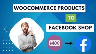 How to Connect Woocommerce Products to Facebook Shop (step-by-step)