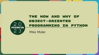 Tutorials - Mike Müller: The How and Why of Object-oriented Programming in Python