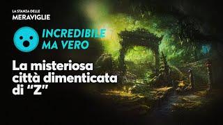 La misteriosa città dimenticata di "Z"