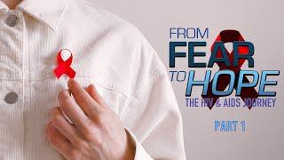 From Fear to Hope: The HIV & AIDS Journey Documentary | Part 1