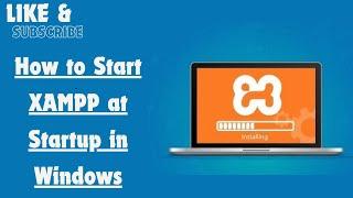 How to Start XAMPP at Startup in Windows